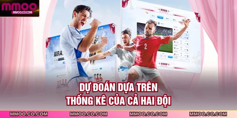 Dự đoán dựa trên thống kê của cả hai đội