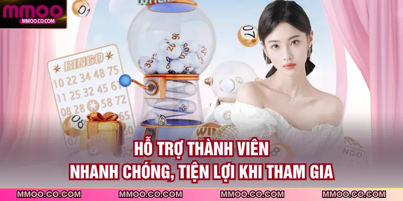 Hỗ trợ thành viên nhanh chóng, tiện lơi khi tham gia