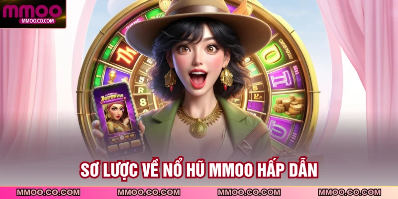 Sơ lược về nổ hũ MMOO hấp dẫn